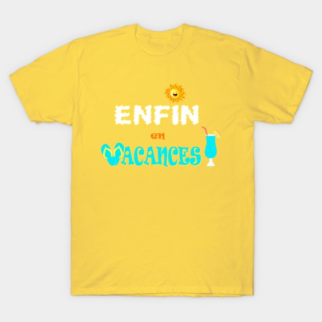 enfin en vacances T-Shirt by ChezALi